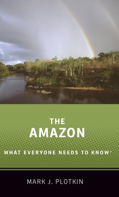 The Amazon - What Everyone Needs to Know®