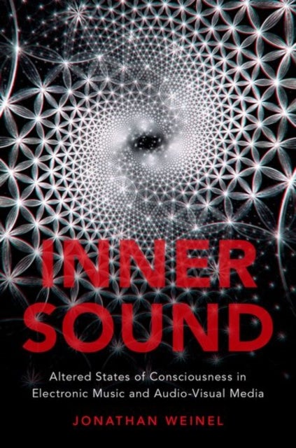 Inner Sound - Altered States of Consciousness in Electronic Music and Audio-Visual Media