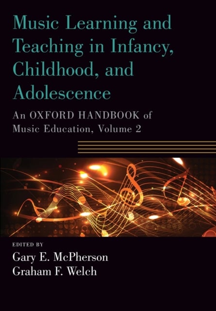 Music Learning and Teaching in Infancy, Childhood, and Adolescence - An Oxford Handbook of Music Education, Volume 2