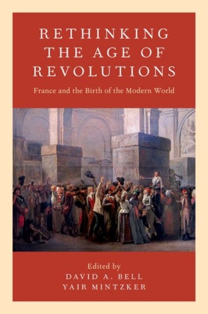 Rethinking the Age of Revolutions - France and the Birth of the Modern World