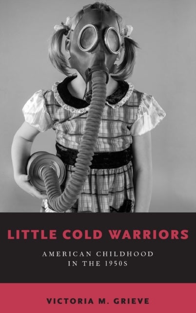 Little Cold Warriors - American Childhood in the 1950s