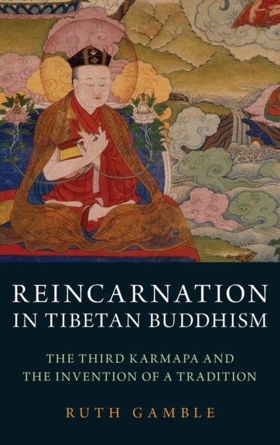 Reincarnation in Tibetan Buddhism - The Third Karmapa and the Invention of a Tradition