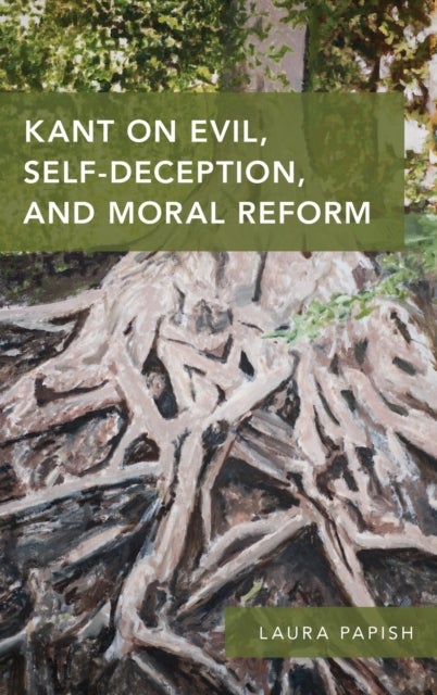 Kant on Evil, Self-Deception, and Moral Reform