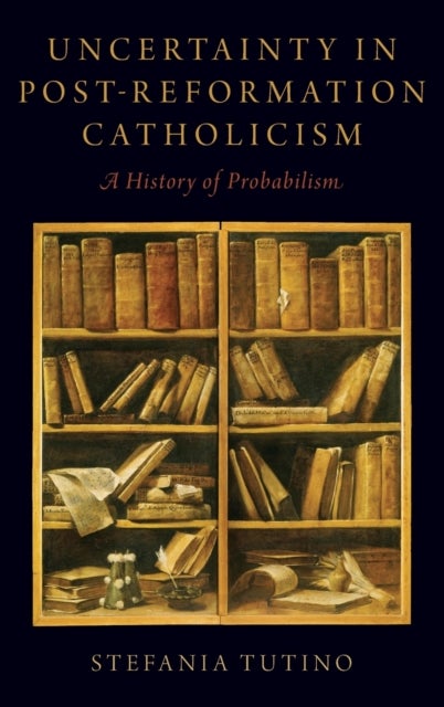 Uncertainty in Post-Reformation Catholicism - A History of Probabilism