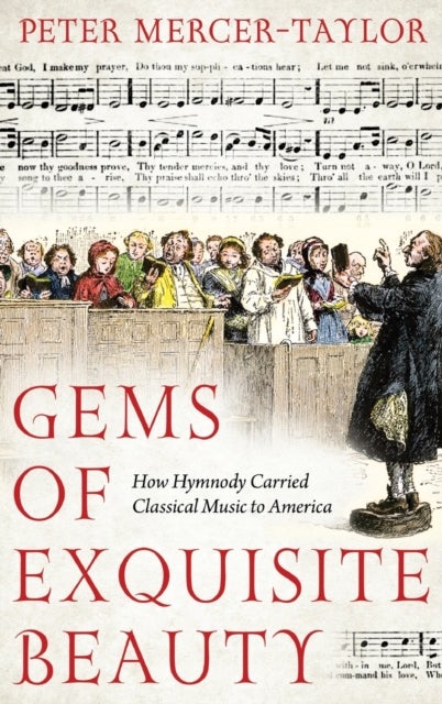 Gems of Exquisite Beauty - How Hymnody Carried Classical Music to America