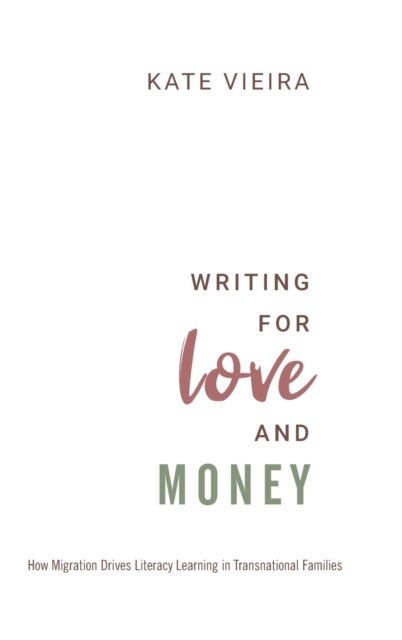 Writing for Love and Money - How Migration Drives Literacy Learning in Transnational Families