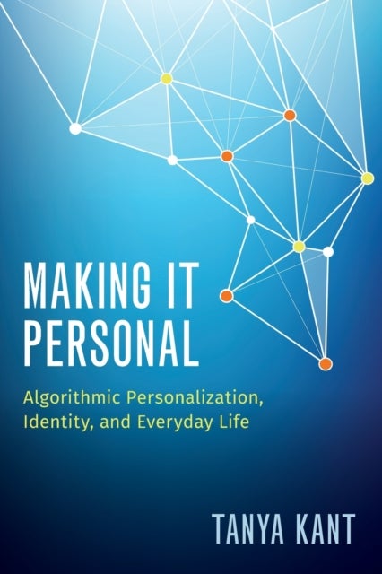 Making It Personal - Algorithmic Personalization, Identity, and Everyday Life