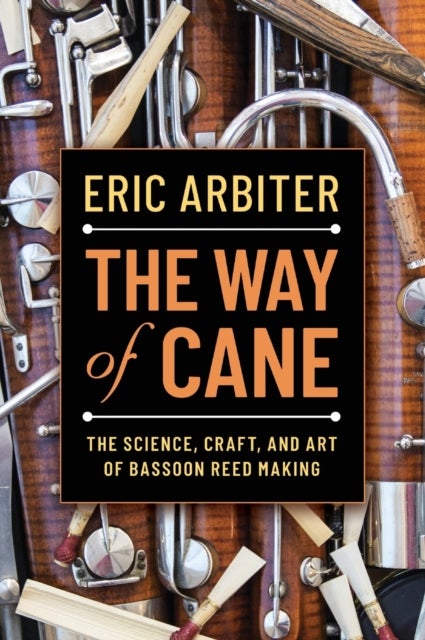 The Way of Cane - The Science, Craft, and Art of Bassoon Reed-making