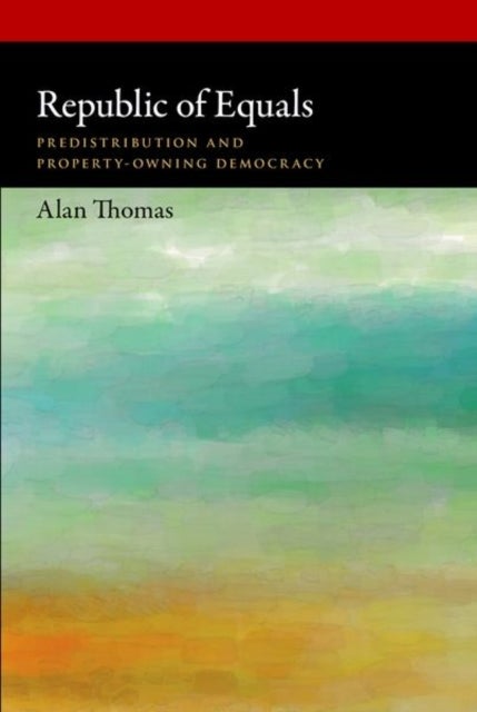 Republic of Equals - Predistribution and Property-Owning Democracy