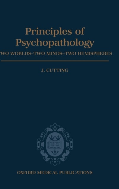 Principles of Psychopathology - Two Worlds - Two Minds - Two Hemispheres