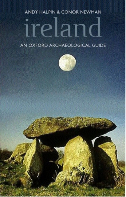 Ireland - An Oxford Archaeological Guide to Sites from Earliest Times to AD 1600