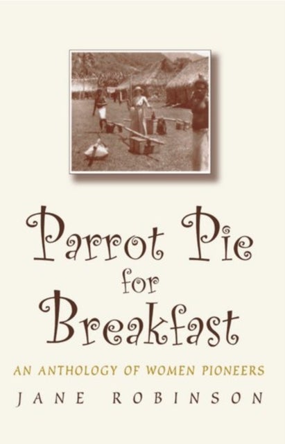 Parrot Pie for Breakfast - An Anthology of Women Pioneers