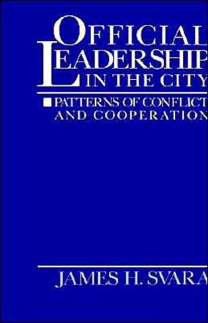 Official Leadership in the City - Patterns of Conflict and Cooperation