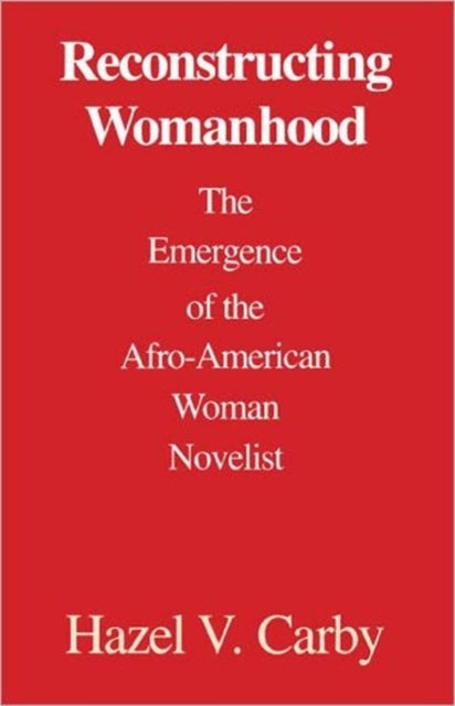 Reconstructing Womanhood - The Emergence of the Afro-American Woman Novelist