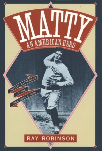 Matty: An American Hero - Christy Mathewson of the New York Giants