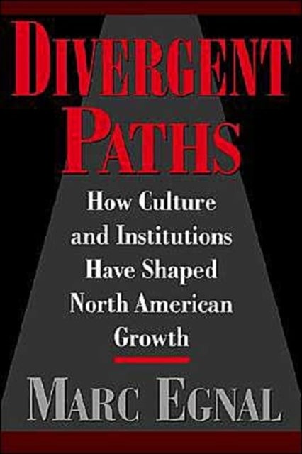 Divergent Paths - How Culture and Institutions Have Shaped North American Growth