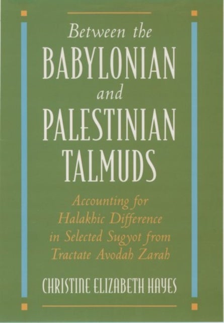 Between the Babylonian and Palestinian Talmuds - Accounting for Halakhic Difference in Selected Sugyot from Tractate Avodah Zarah