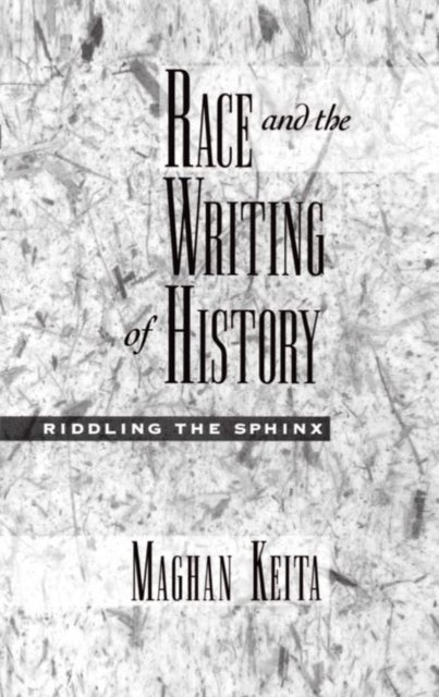Race and the Writing of History - Riddling the Sphinx