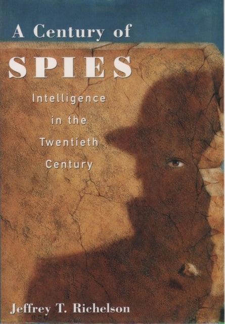 A Century of Spies - Intelligence in the Twentieth Century