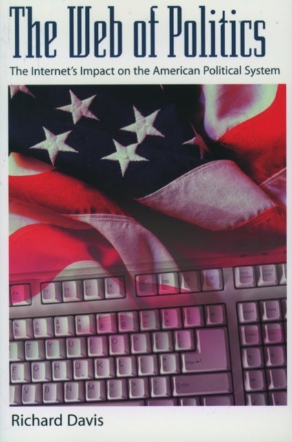The Web of Politics - The Internet's Impact on the American Political System