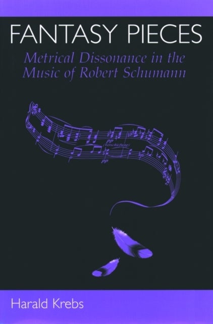 Fantasy Pieces - Metrical Dissonance in the Music of Robert Schumann