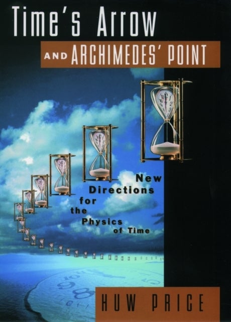 Time's Arrow and Archimedes' Point - New Directions for the Physics of Time