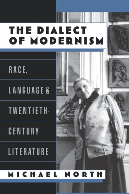 The Dialect of Modernism - Race, Language, and Twentieth-Century Literature
