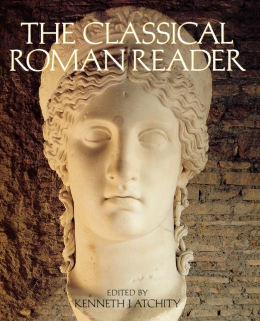 The Classical Roman Reader - New Encounters with Ancient Rome