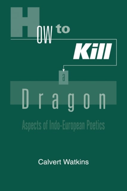 How to Kill a Dragon - Aspects of Indo-European Poetics