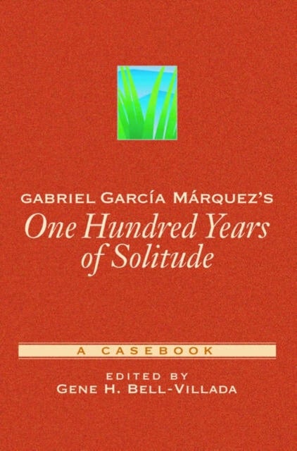 Gabriel García Márquez''s One Hundred Years of Solitude - A Casebook