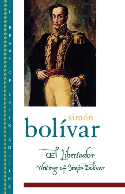 El Libertador - Writings of Simón Bolívar