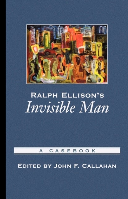 Ralph Ellison's Invisible Man - A Casebook
