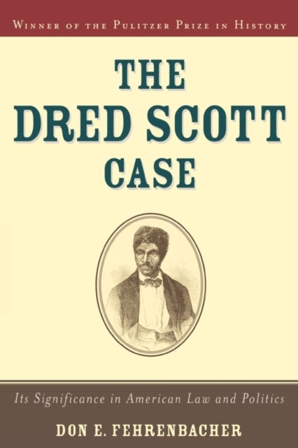 The Dred Scott Case - Its Significance in American Law and Politics