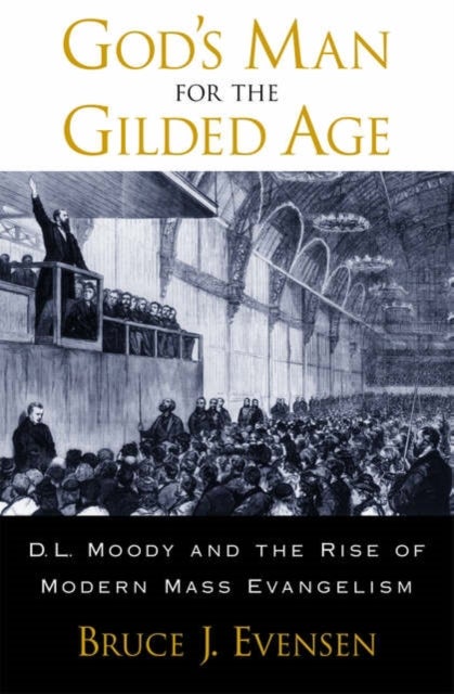 God's Man for the Gilded Age - D.L. Moody and the Rise of Modern Mass Evangelism