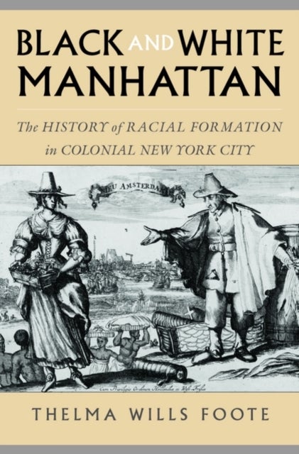 Black and White Manhattan - The History of Racial Formation in Colonial New York City