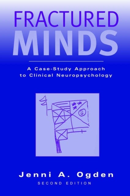 Fractured Minds - A case-study approach to clinical neuropsychology