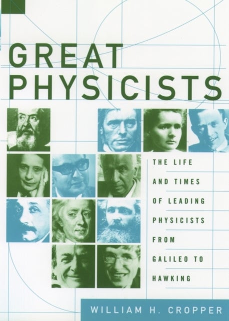 Great Physicists - The Life and Times of Leading Physicists from Galileo to Hawking