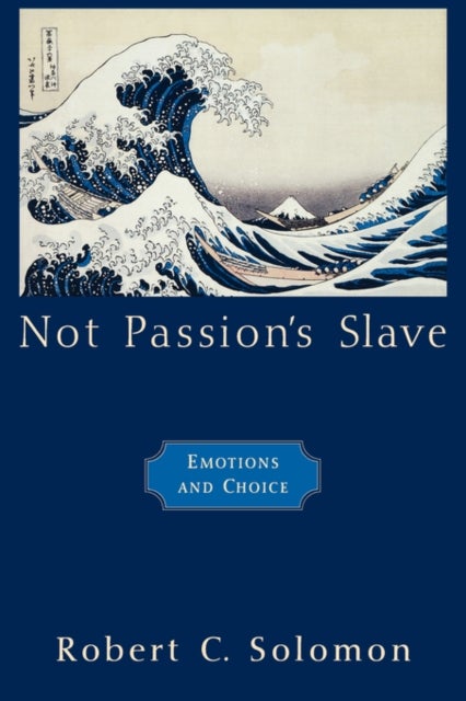 Not Passion's Slave - Emotions and Choice