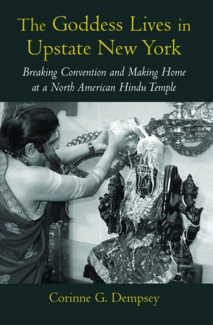 The Goddess Lives in Upstate New York - Breaking Convention and Making Home at a North American Hindu Temple