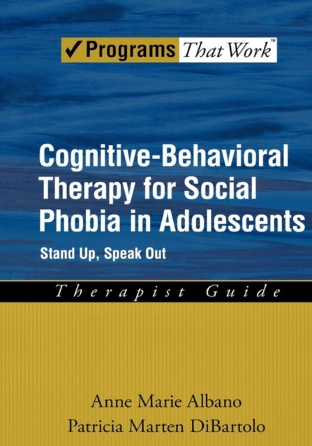 Cognitive-Behavioral Therapy for Social Phobia in Adolescents - Stand Up, Speak Out, Therapist Guide