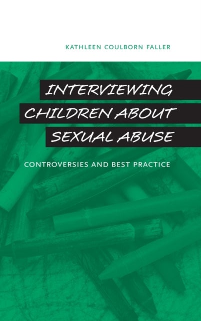 Interviewing Children about Sexual Abuse - Controversies and Best Practice
