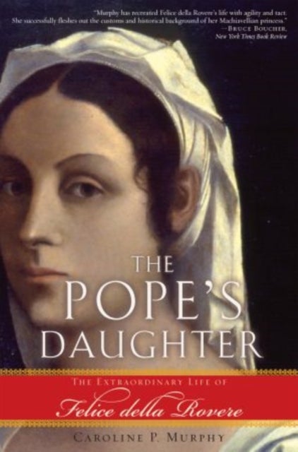 The Pope's Daughter - The Extraordinary Life of Felice della Rovere