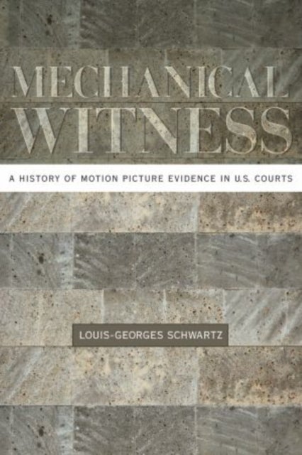 Mechanical Witness - A History of Motion Picture Evidence in U.S. Courts