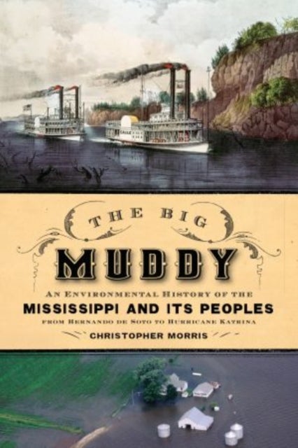 The Big Muddy - An Environmental History of the Mississippi and Its Peoples, from Hernando de Soto to Hurricane Katrina