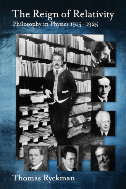 The Reign of Relativity - Philosophy in Physics 1915-1925