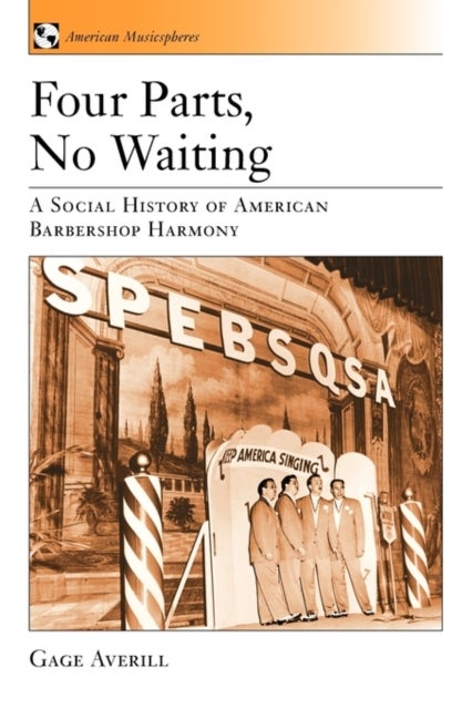 Four Parts, No Waiting - A Social History of American Barbershop Quartet