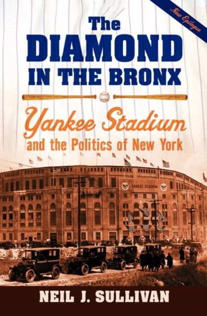 The Diamond in the Bronx - Yankee Stadium and the Politics of New York