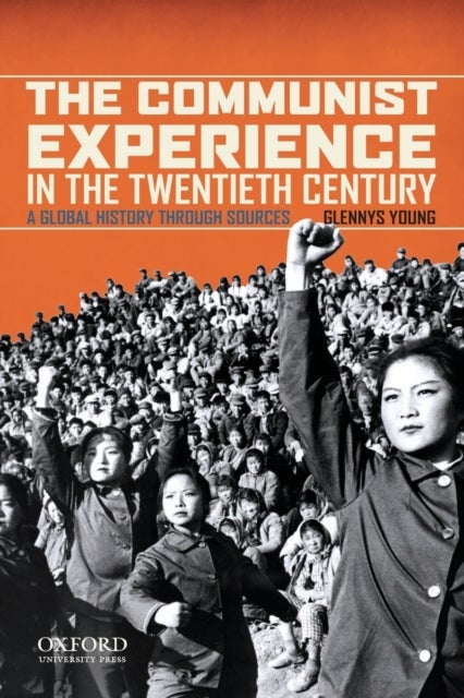 The Communist Experience in the Twentieth Century - A Global History Through Sources