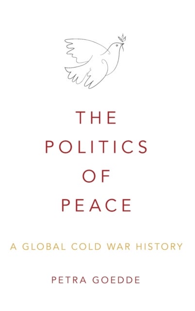 The Politics of Peace - A Global Cold War History