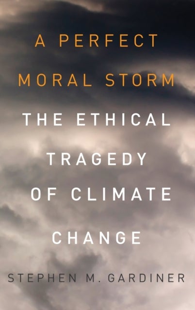 A Perfect Moral Storm - The Ethical Tragedy of Climate Change